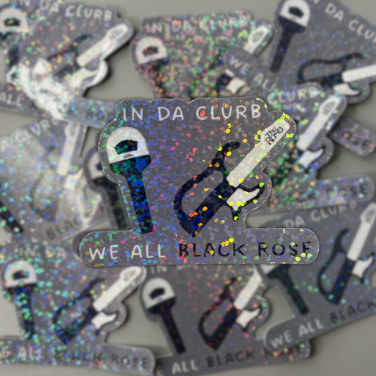 The Rose 'In Da Clurb We All Black Rose' Holographic Sticker