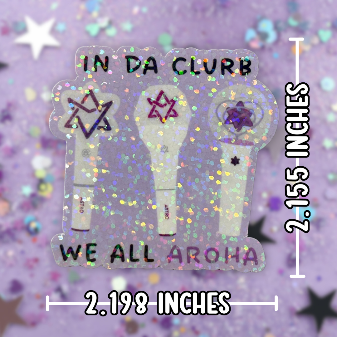Astro “in da clurb, we all aroha” Lightsick Holographic Sticker